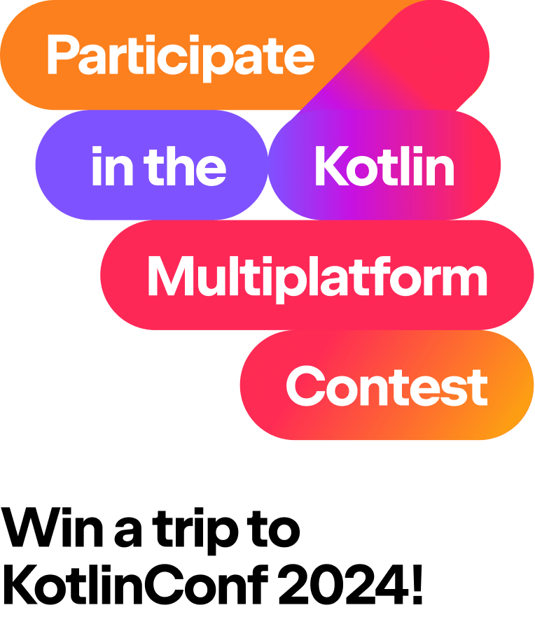 Participate in the Kotlin Multiplatform contest. Win a trip to KotlinConf!
